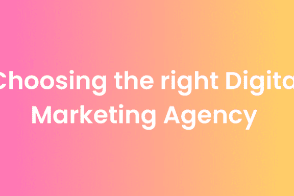 Choosing the right Digital Marketing Agency