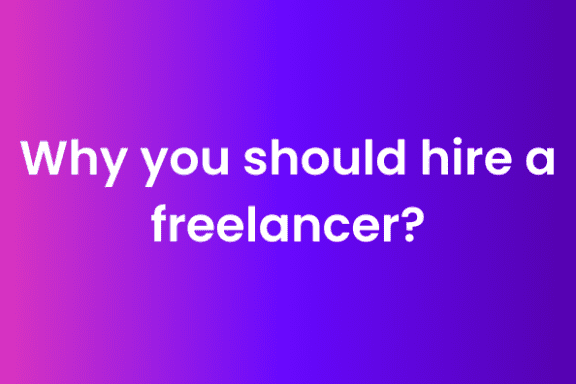 Why you should hire a freelancer?