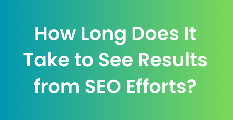 How Long Does It Take to See Results from SEO Efforts?