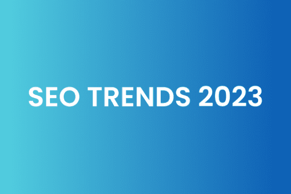 SEO TRENDS 2023