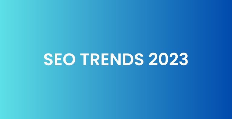 SEO TRENDS 2023