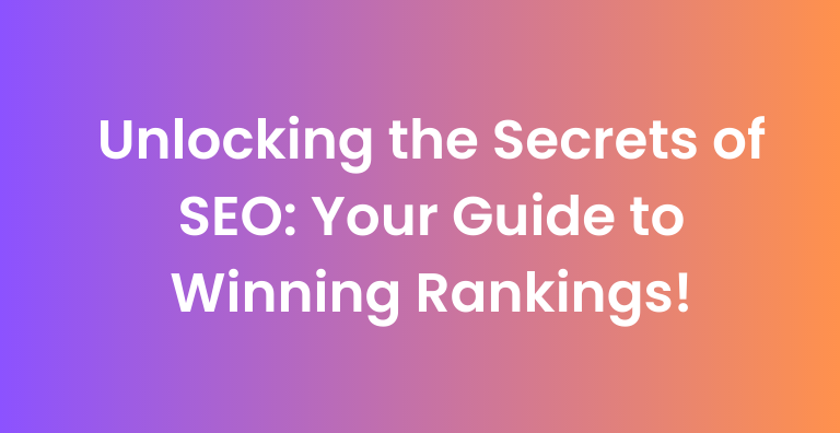 Unlocking the Secrets of SEO: Your Guide to Winning Rankings!