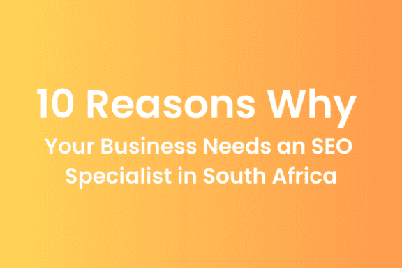 Your Business Needs an SEO Specialist in South Africa